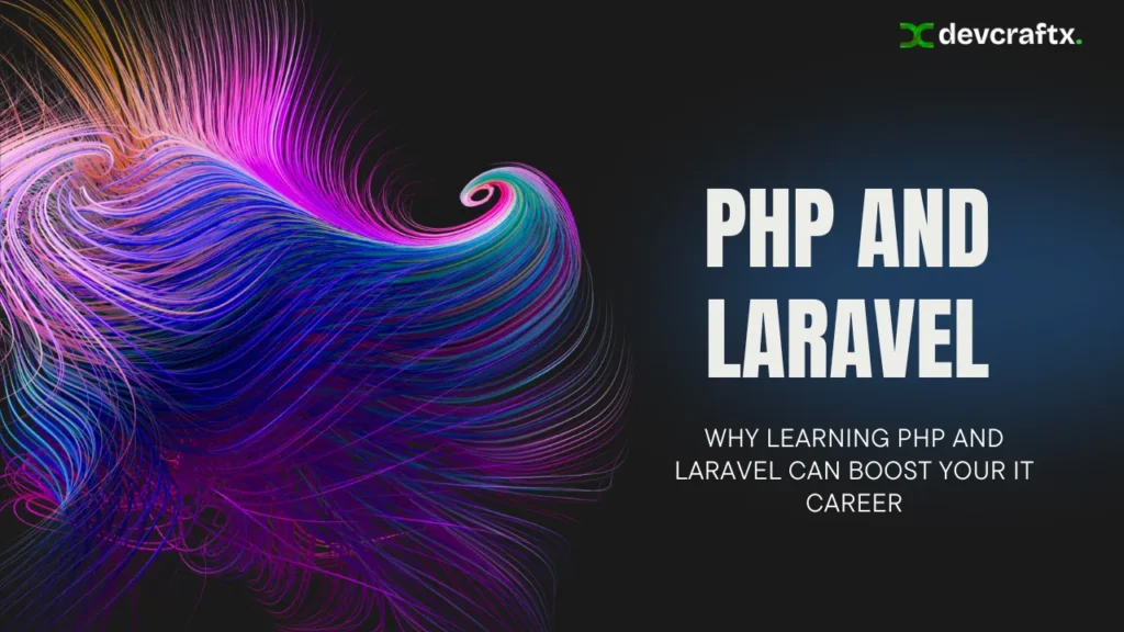 Why Learning PHP and Laravel Can Boost Your IT Career