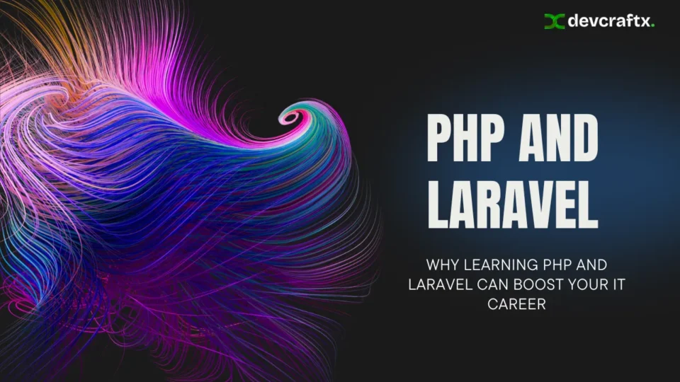 Why Learning PHP and Laravel Can Boost Your IT Career